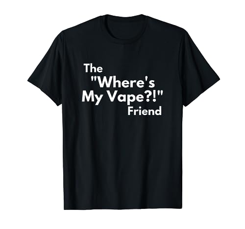 Divertido regalo de broma ligeramente veraz The Where's My Vape Friend Camiseta